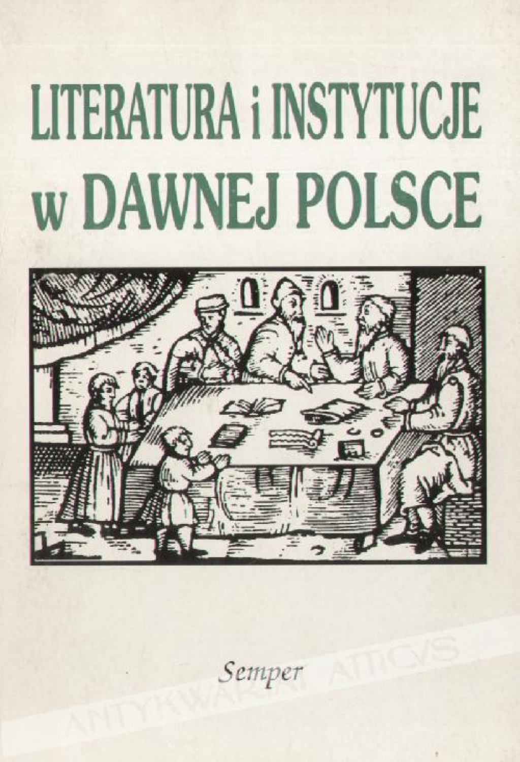 Literatura i instytucje w dawnej Polsce [zbiór artykułów]
