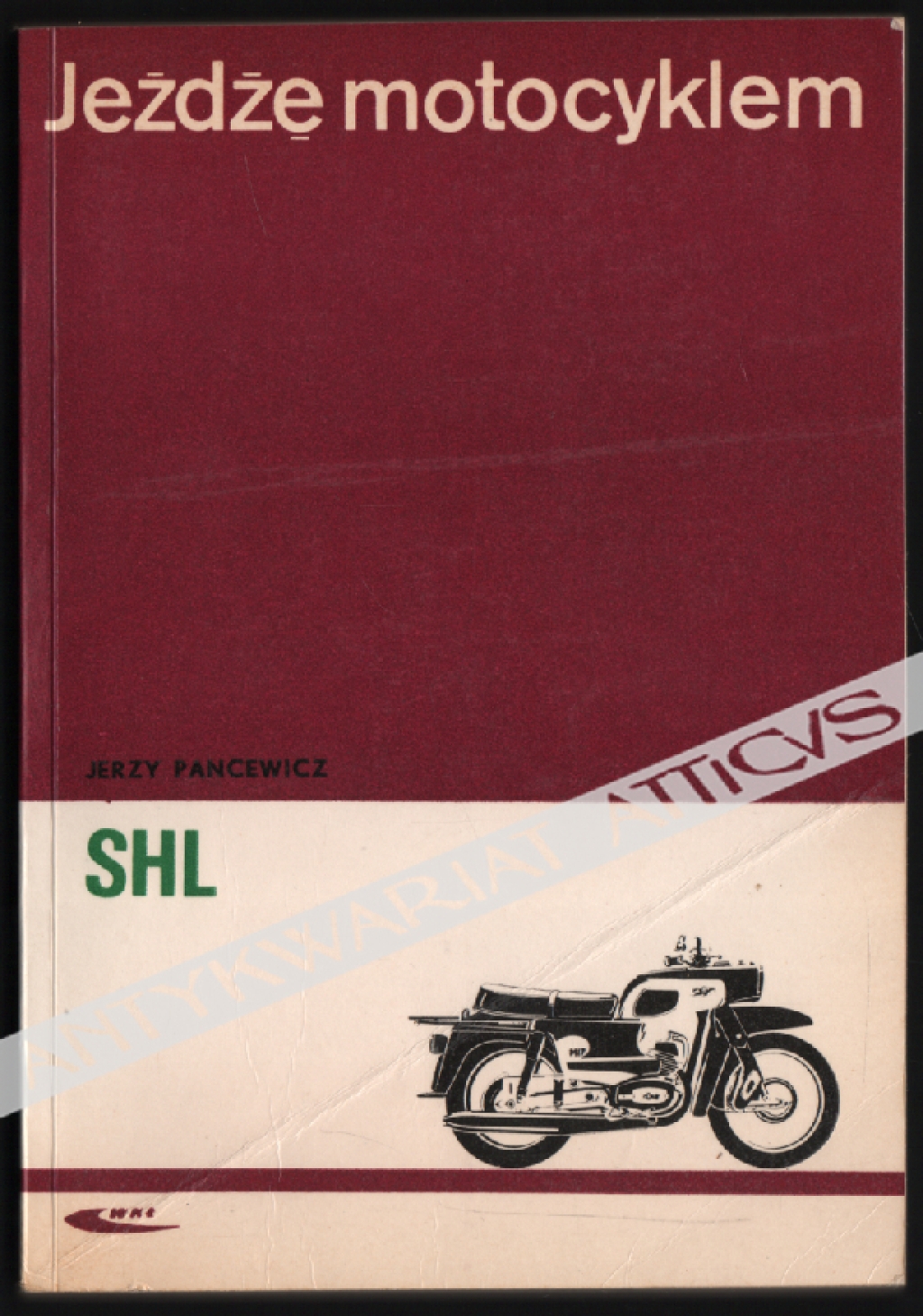 Jeżdżę motocyklem SHL. Technika jazdy, obsługa i usprawnienie