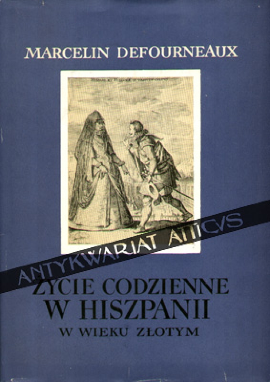 Życie codzienne w Hiszpanii w wieku złotym  [egz. z księgozbioru J. Łojka]