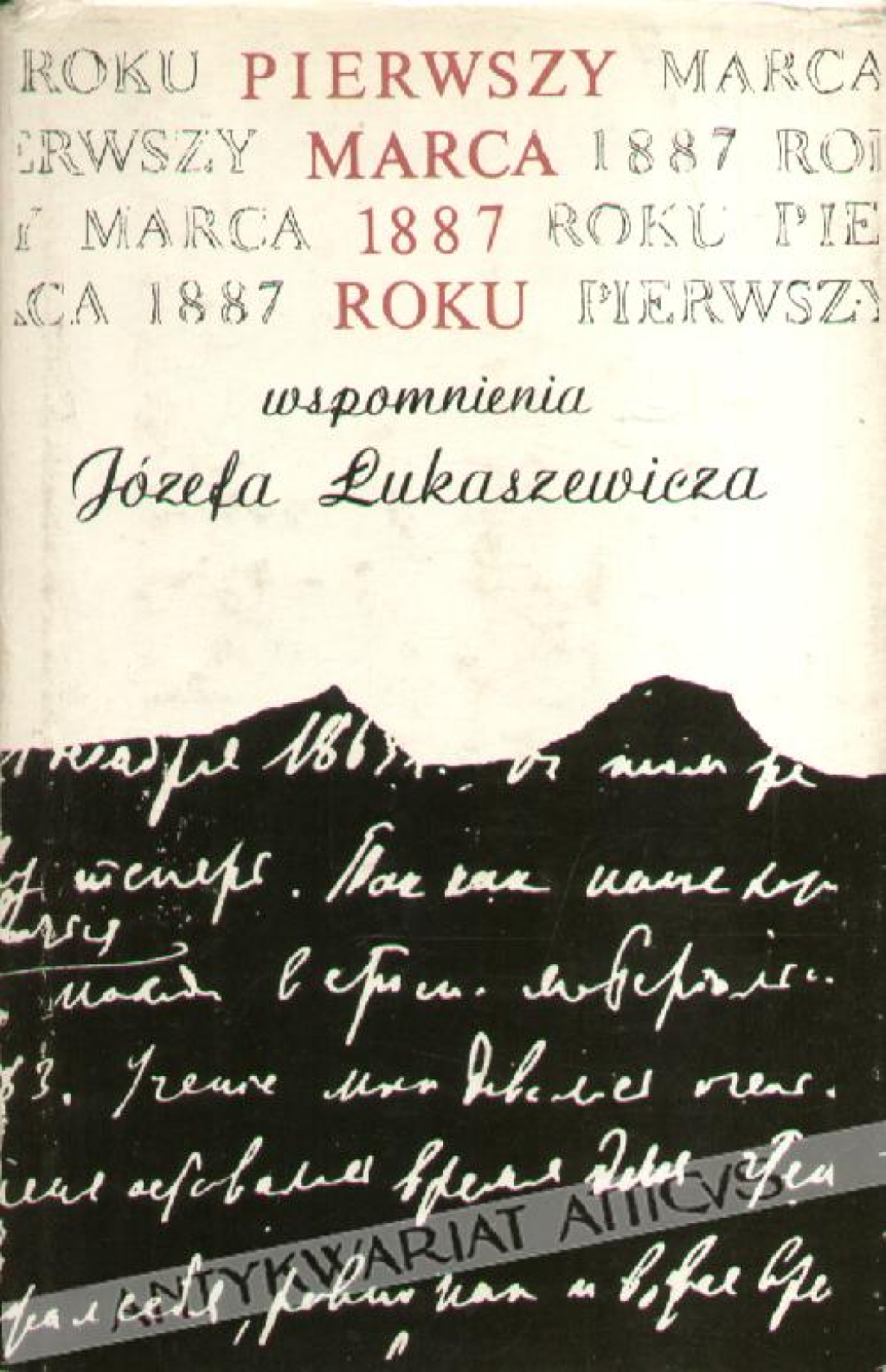 Pierwszy marca 1887 roku. Wspomnienia Józefa Łukaszewicza