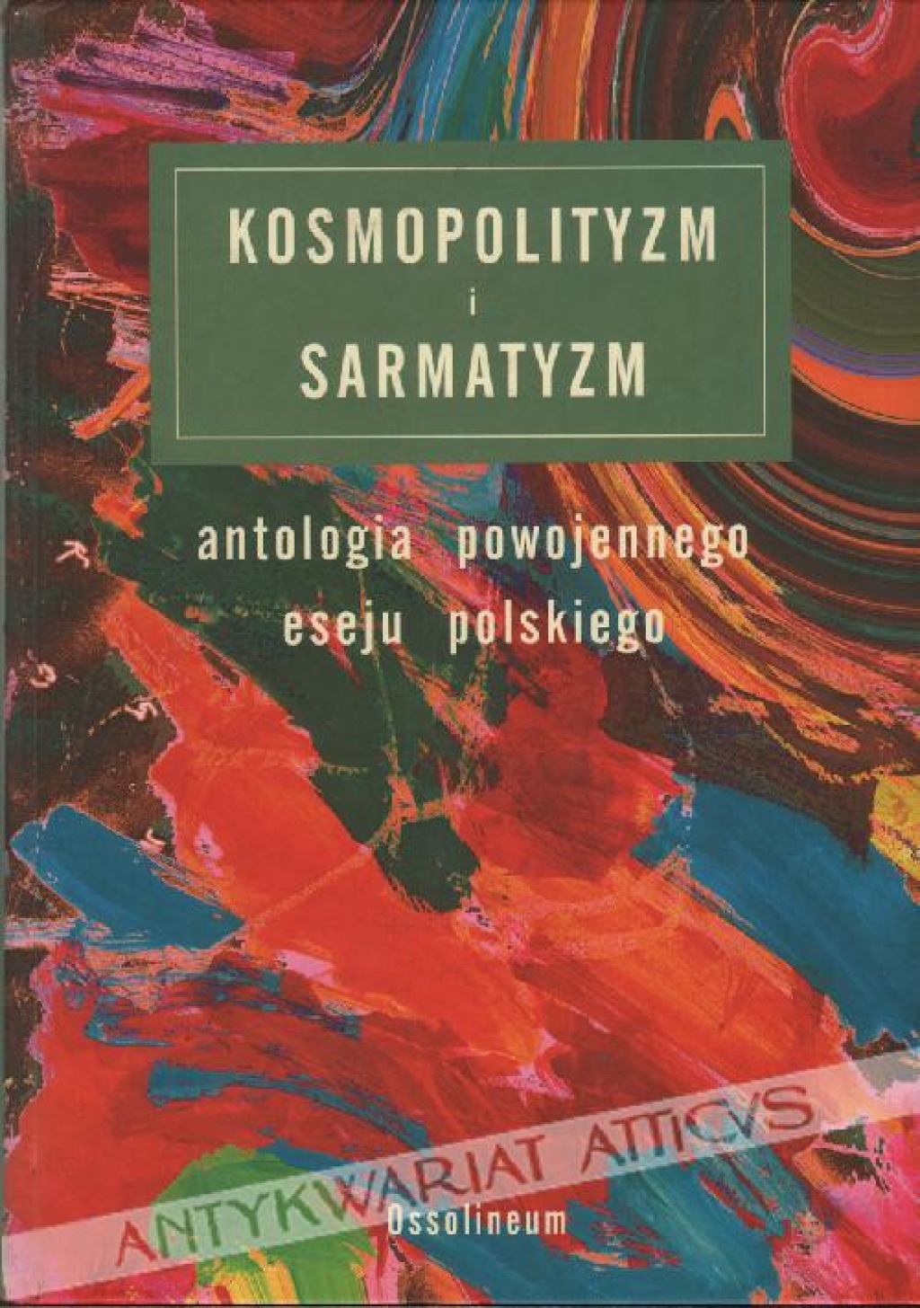 Kosmopolityzm i sarmatyzm. Antologia powojennego eseju polskiego