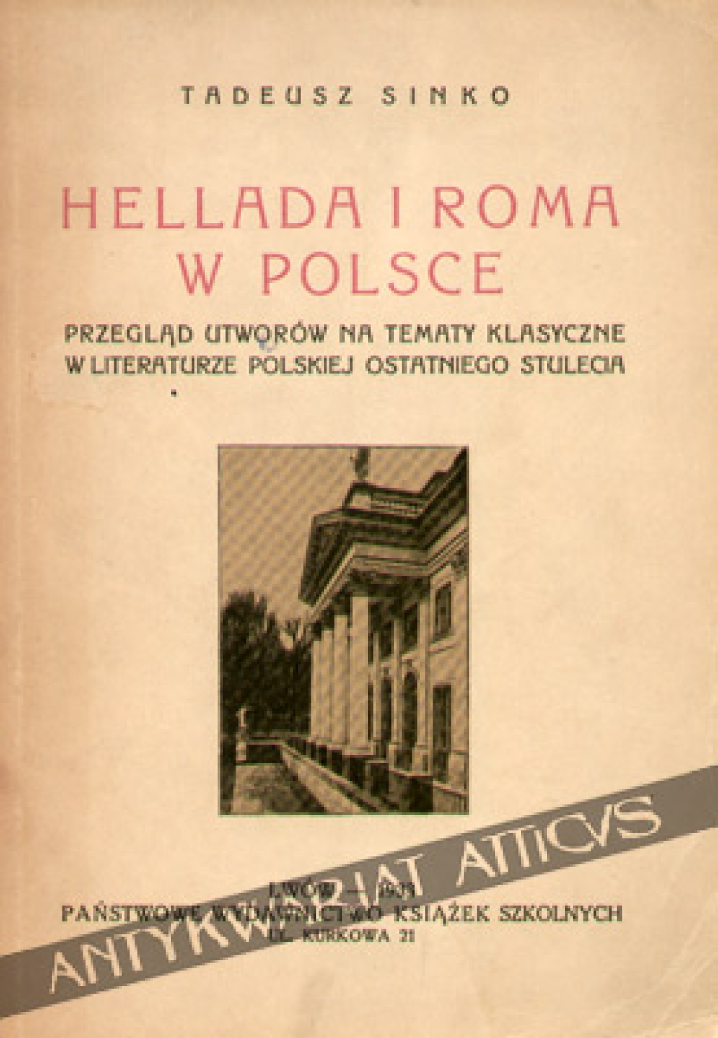 Hellada i Roma w Polsce. Przegląd utworów na tematy klasyczne w literaturze polskiej ostatniego stulecia [egz. z księgozbioru J. Łojka]