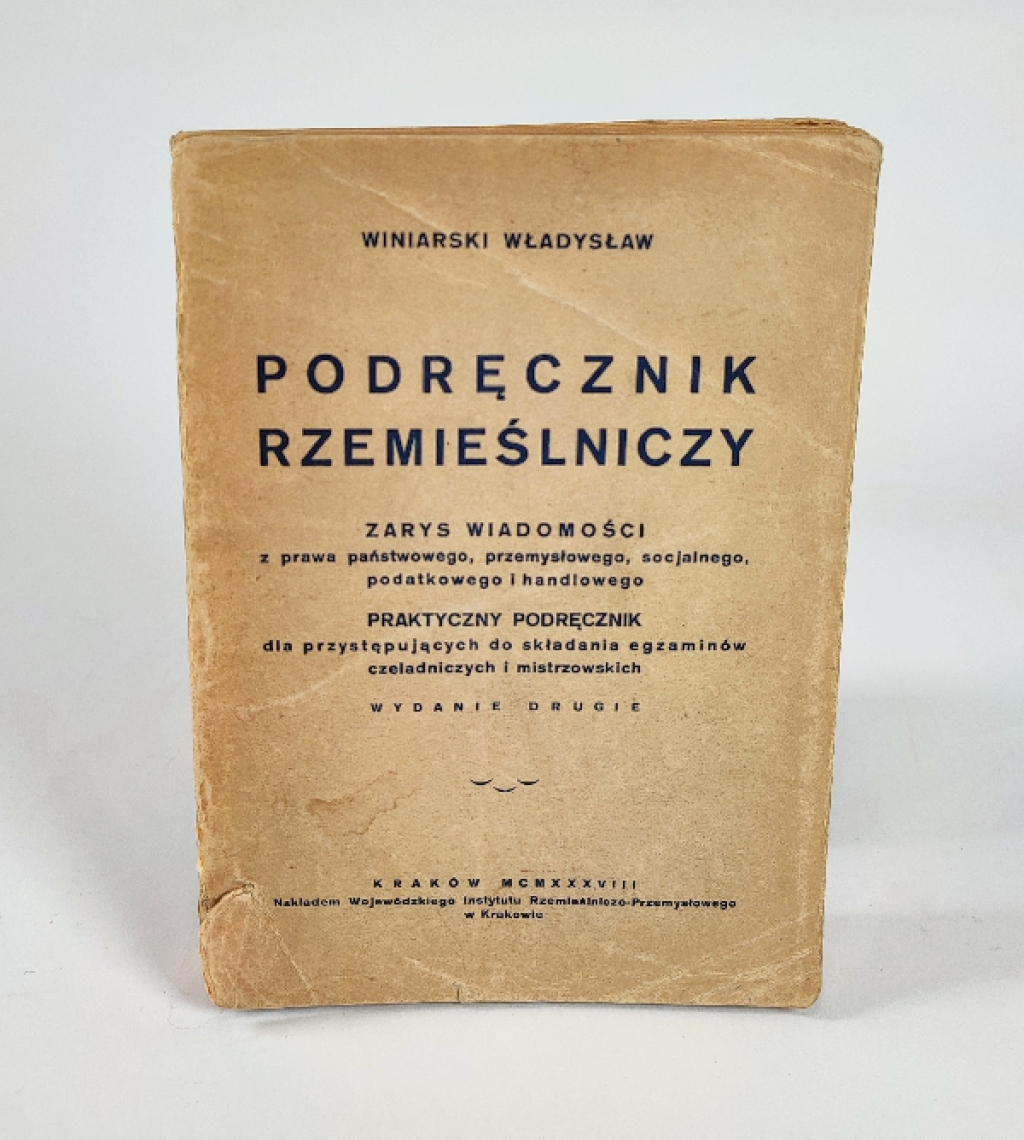 Podręcznik rzemieślniczy. Zarys wiadomości z prawa państwowego, przemysłowego, socjalnego, podatkowego i handlowego. Praktyczny podręcznik dla przystępujących do składania egzaminów czeladniczych i mistrzowskich