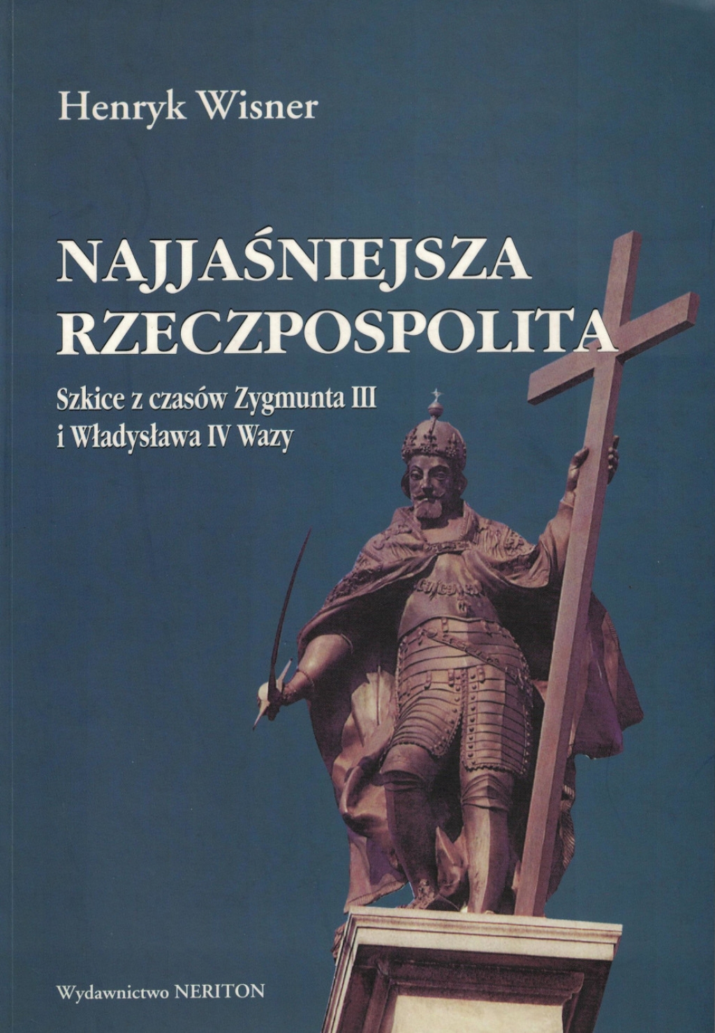 Najjaśniejsza Rzeczpospolita. Szkice z czasów Zygmunta III Wazy i Władysława IV Wazy
