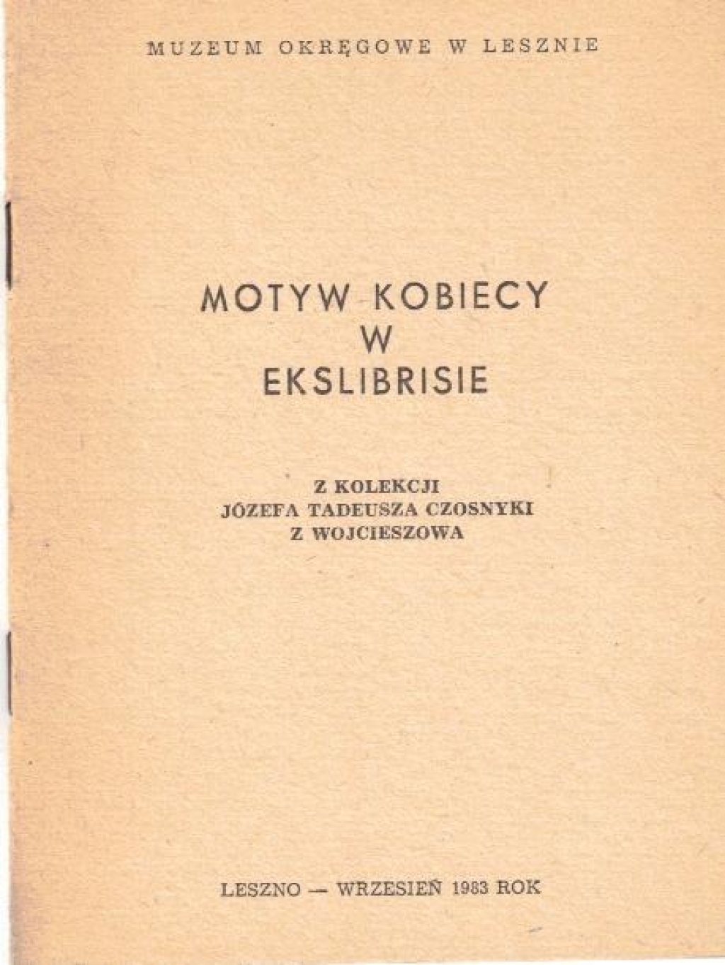 Motyw kobiecy w ekslibrisie. Z kolekcji Józefa Tadeusza Czosnyki z Wojcieszowa [katalog wystawy]