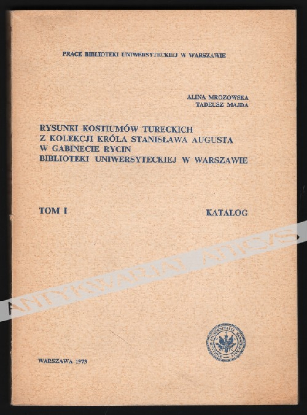 Rysunki kostiumów tureckich z kolekcji króla Stanisława Augusta w Gabinecie Rycin Biblioteki Uniwersyteckiej w Warszawie, tom I. Katalog [egz. z księgozbioru J. Łojka]