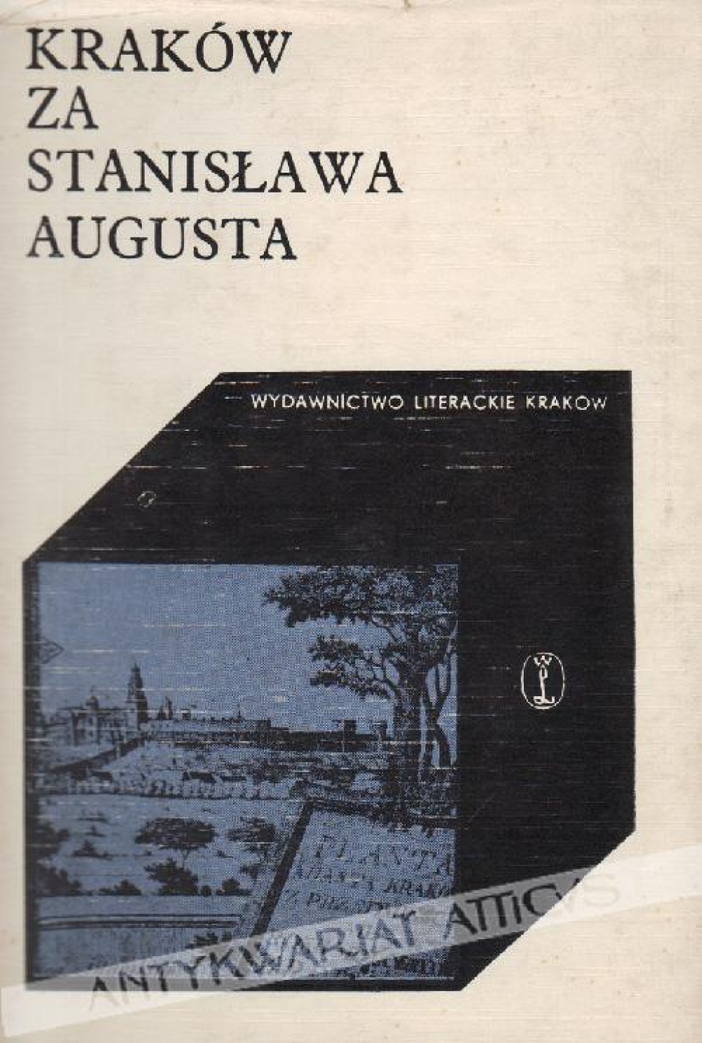 Kraków za Stanisława Augusta w relacjach F. Lichockiego, A. Naruszewicza, J.F. Żollnera