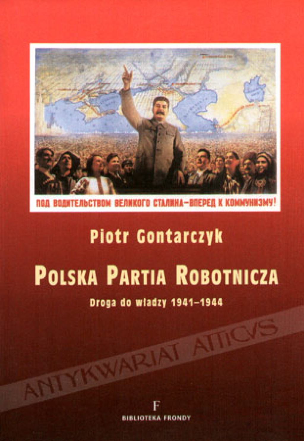 Polska Partia Robotnicza. Droga do władzy 1941-1944  [egz. z księgozbioru B. Mamontowicz-Łojek]