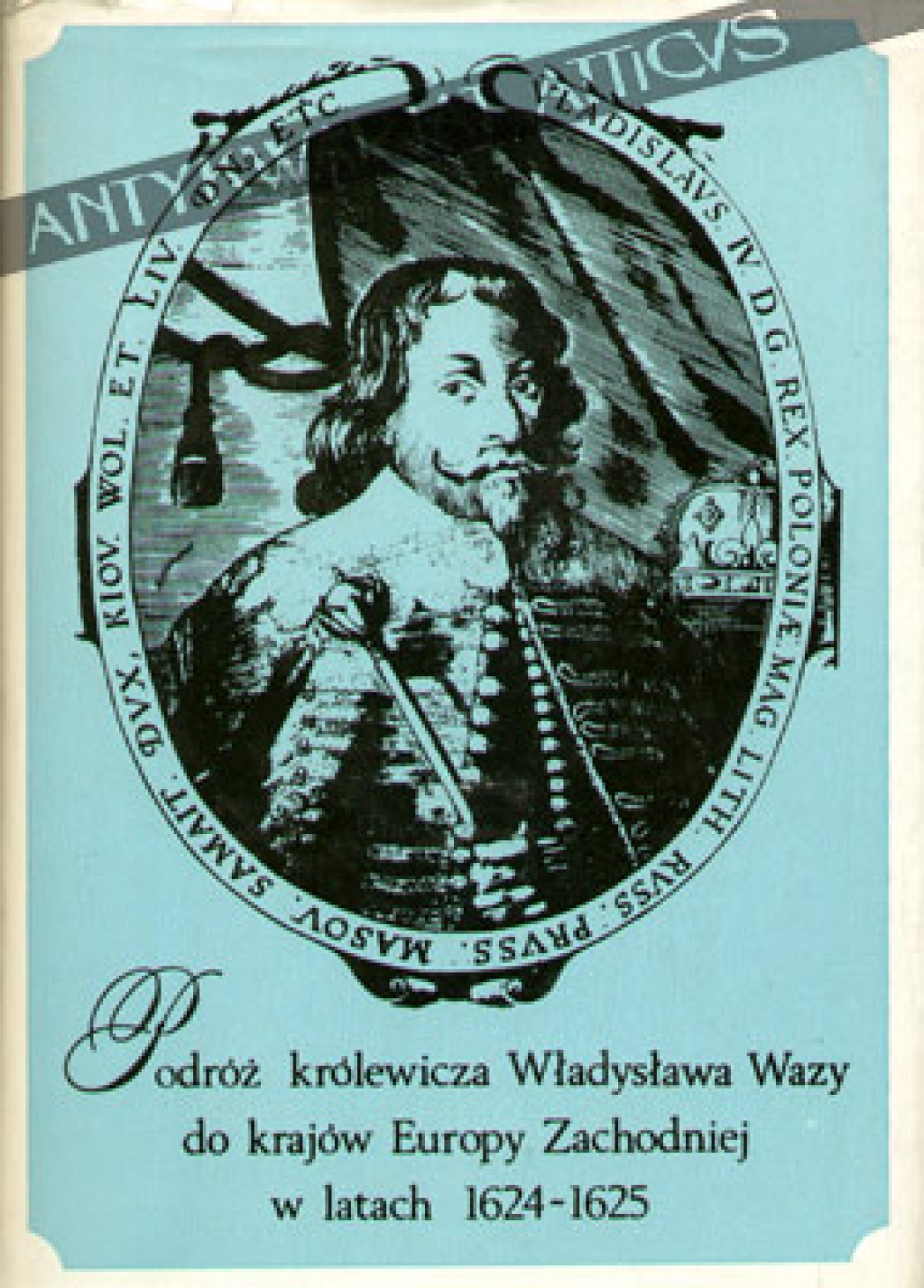 Podróż królewicza Władysława Wazy do krajów Europy Zachodniej w latach 1624-1625 w świetle ówczesnych relacji