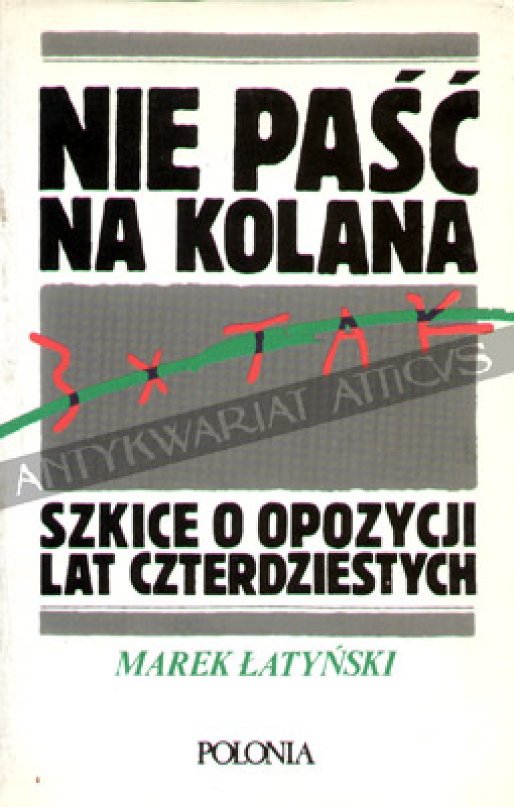 Nie paść na kolana. Szkice o opozycji lat czterdziestych