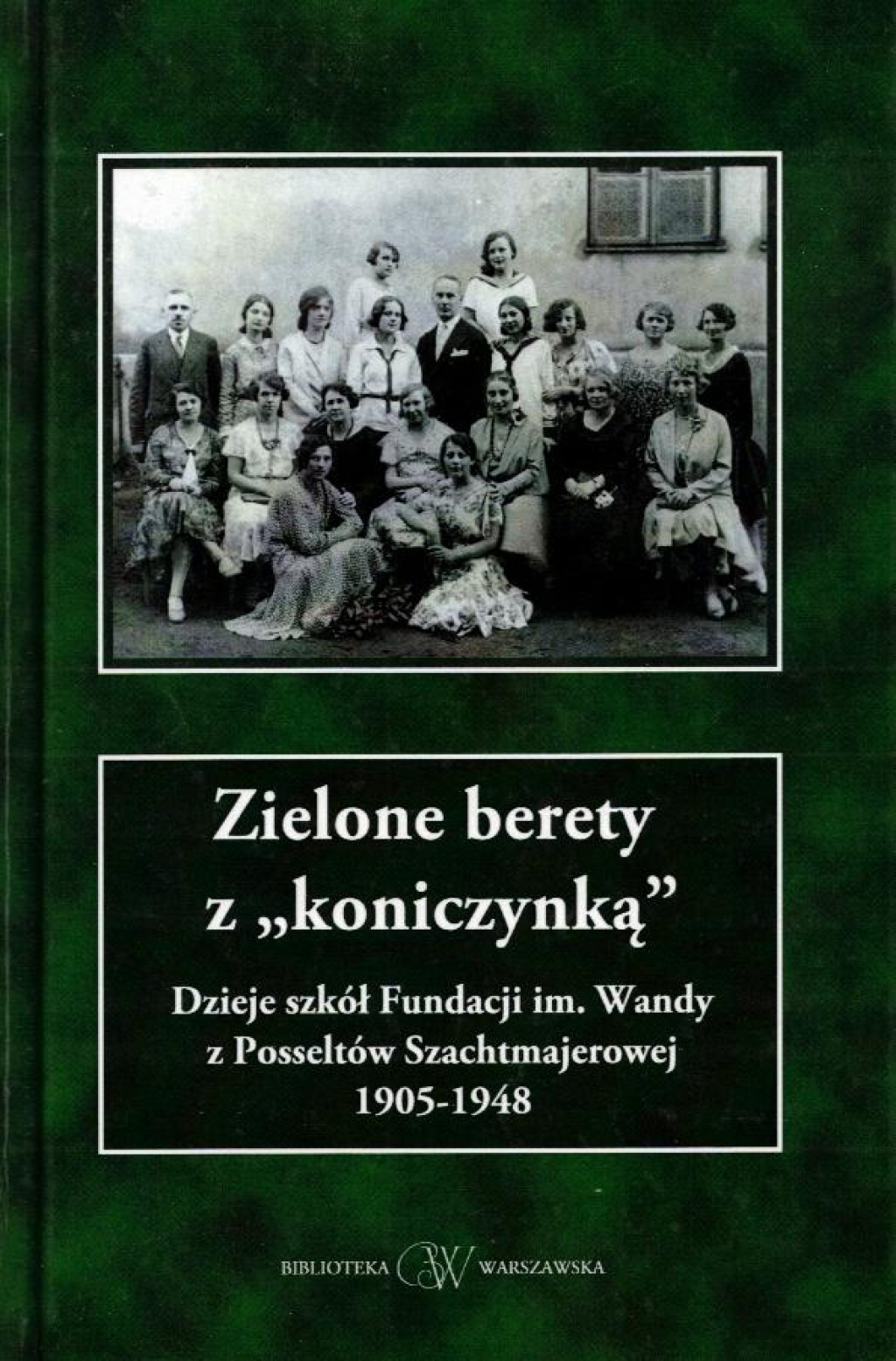 Zielone berety z "koniczynką". Dzieje Fundacji im. Wandy z Posseltów Szachtmajerowej 1905-1948