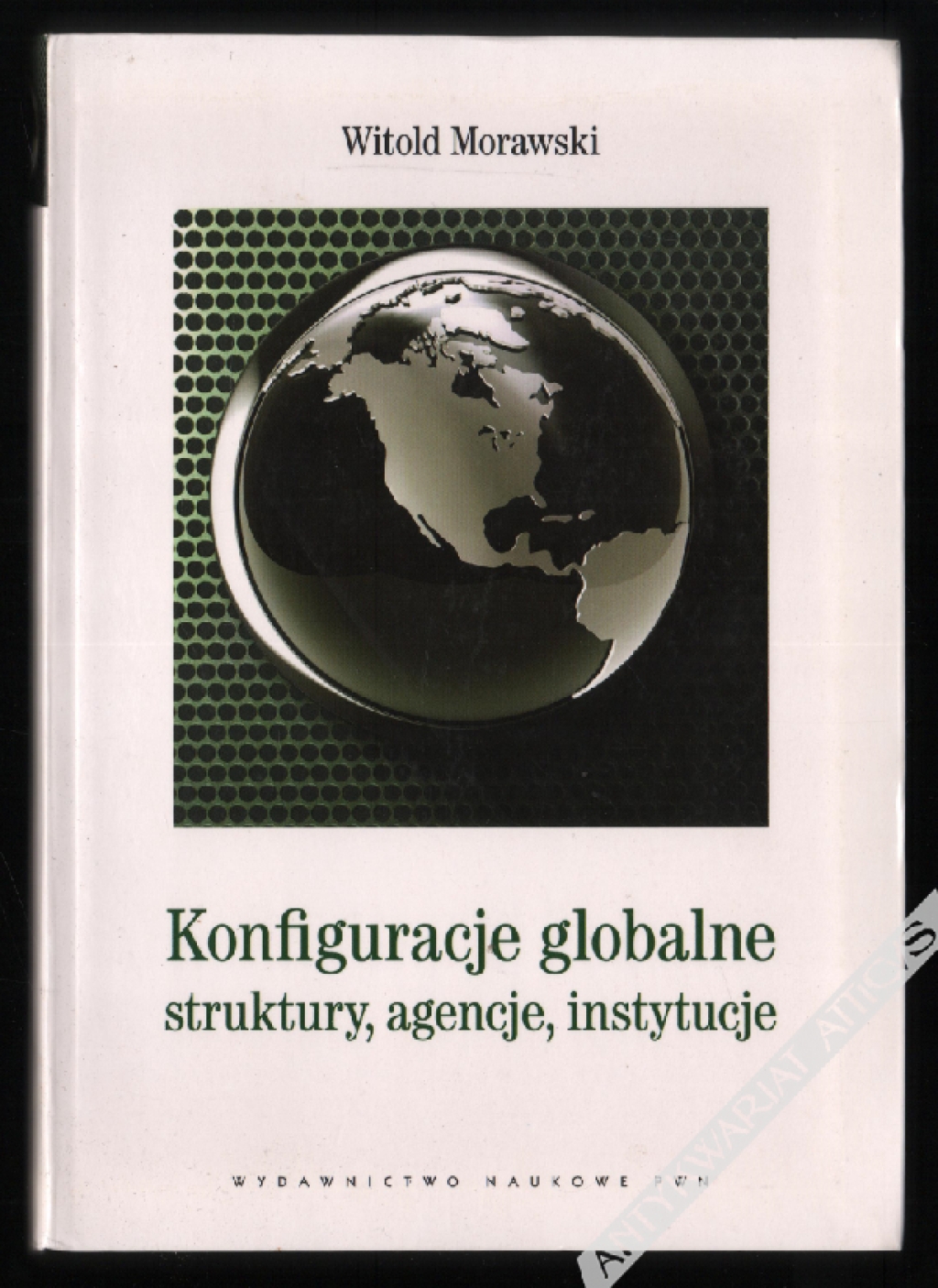 Konfiguracje globalne: struktury, agencje, instytucje [dedykacja autora]