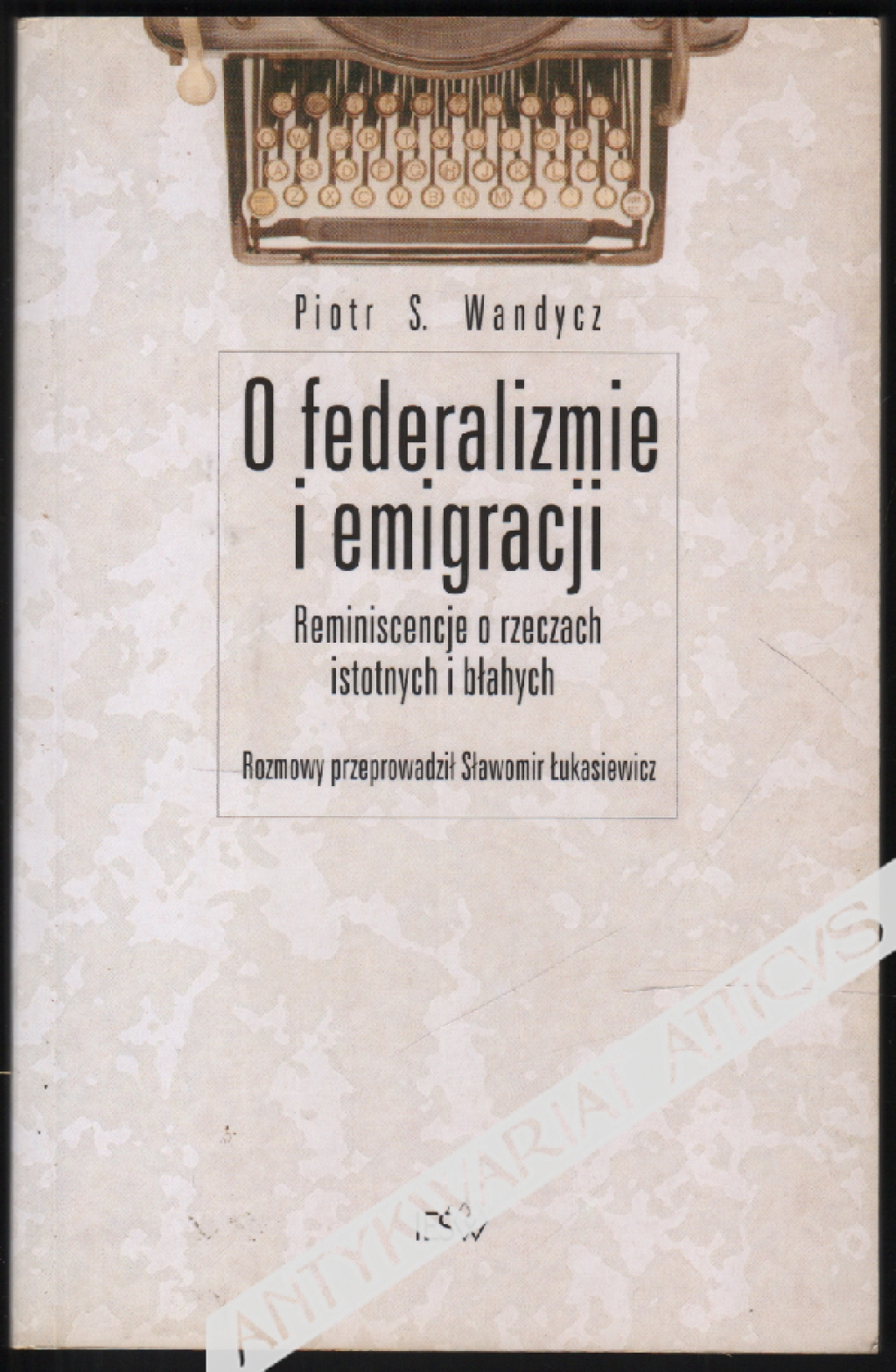 O federalizmie i emigracji. Reminiscencje o rzeczach istotnych i błahych