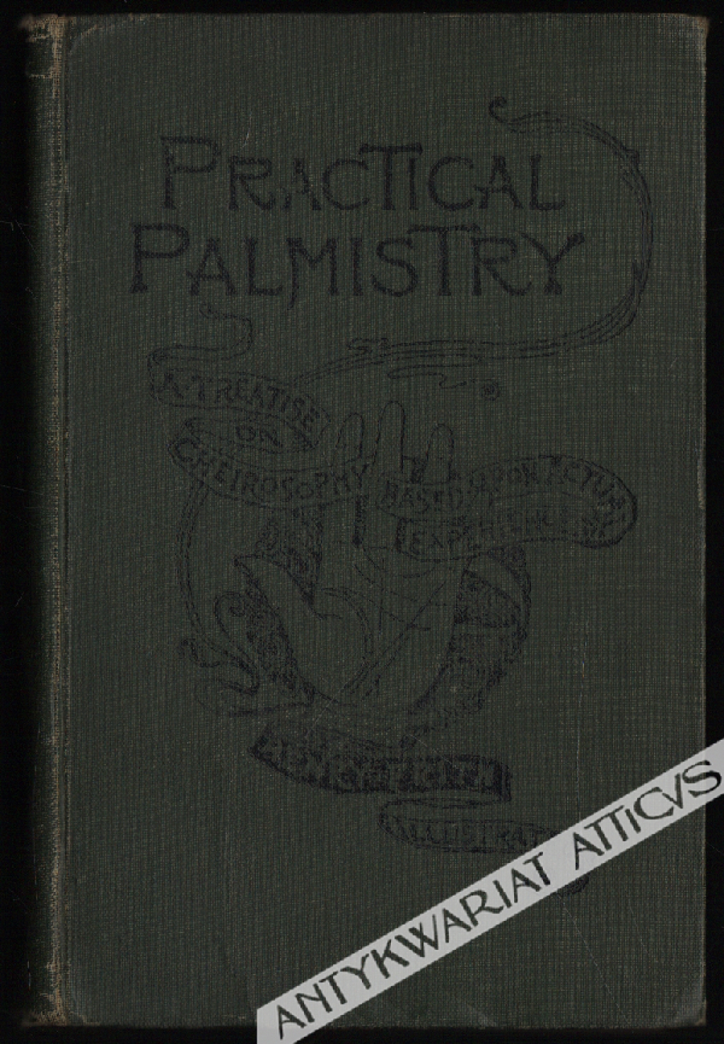 Practical Palmistry. A Treatise on Chirosophy Based upon Actual Experiences