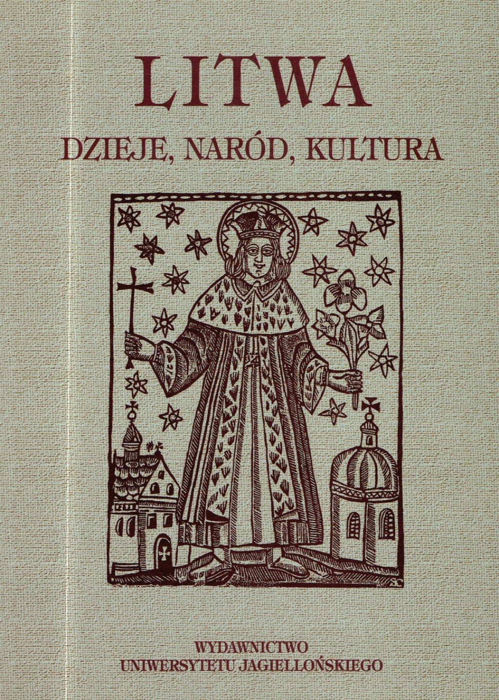 Litwa. Dzieje, naród, kultura. Materiały z konferencji naukowej Kraków 8-10 maja 1997