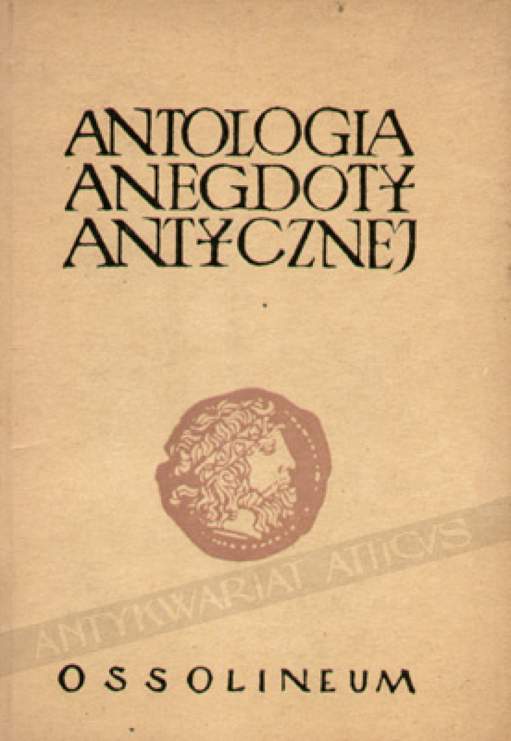 Antologia anegdoty antycznej. Teraz powtórnie wydane historyjki budujące i niebudujące z autorów greckich i rzymskich