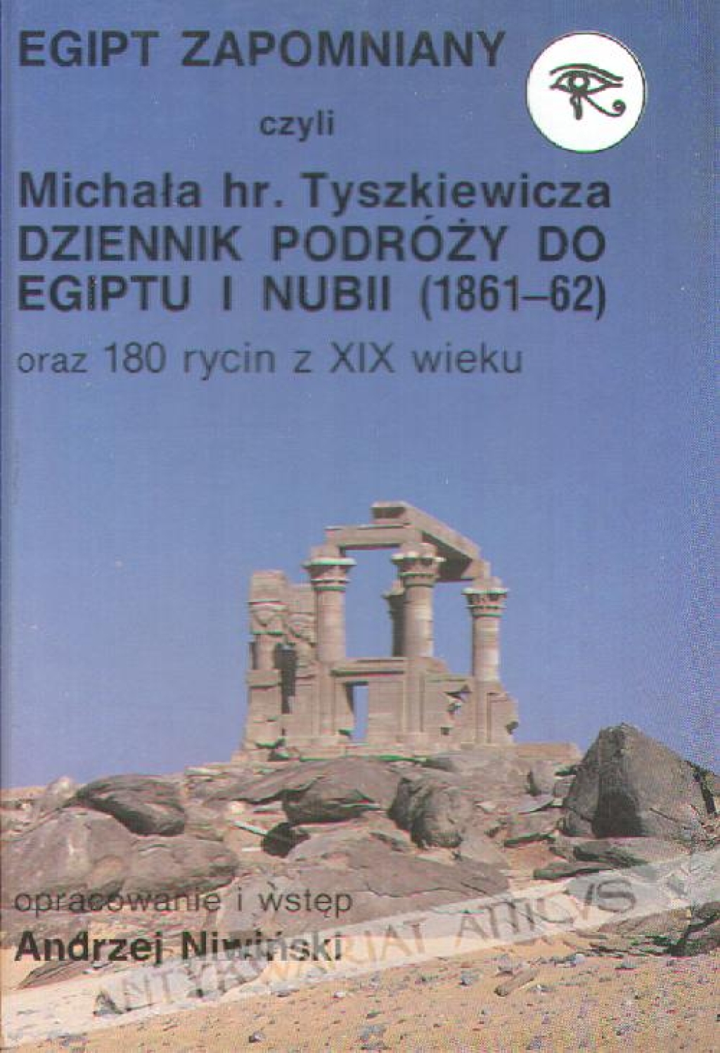 Egipt zapomniany czyli Michała hr. Tyszkiewicza Dziennik podróży do Egiptu i Nubii (1861-1862) oraz 180 rycin z XIX wieku