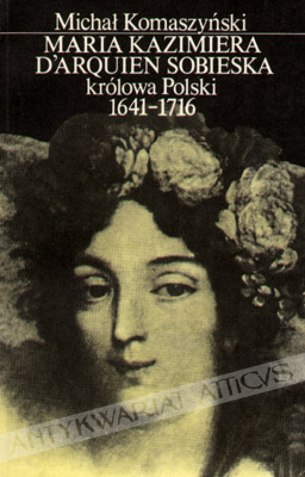Maria Kazimiera d`Arquien Sobieska królowa Polski 1641-1716