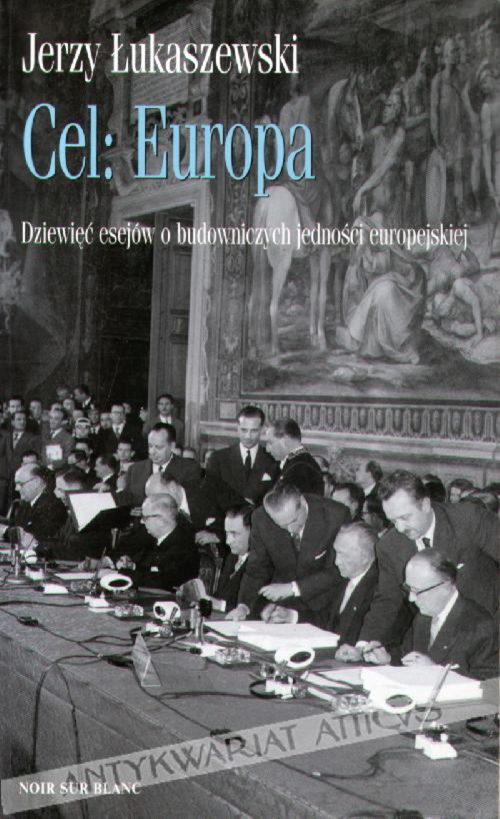 Cel: Europa. Dziewięć esejów o budowniczych jedności europejskiej
