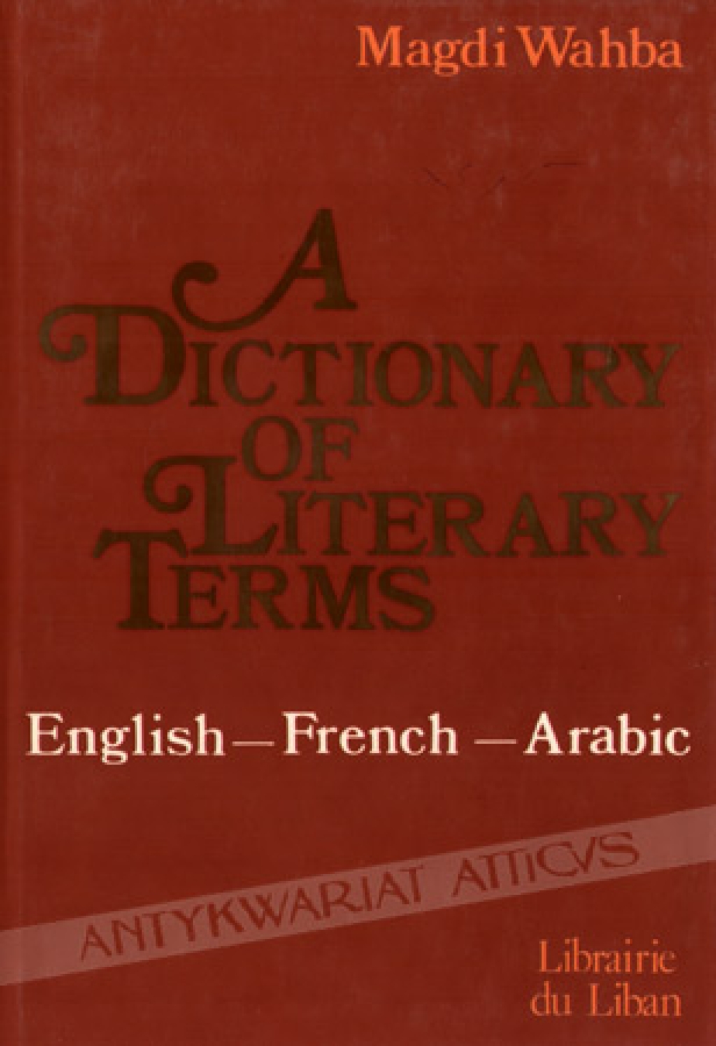 A Dictionary of Literary Terms. English-French-Arabic عنوان موجود على صفحة عنوان أخرى
معجم مصطلحات الأدب انكليزي-فرنسي-عرب
