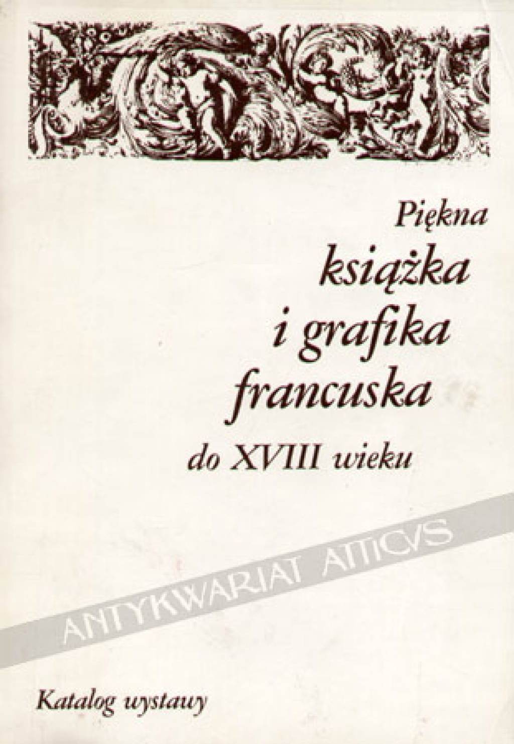 Piękna książka i grafika francuska do XVIII wieku. Katalog wystawy
