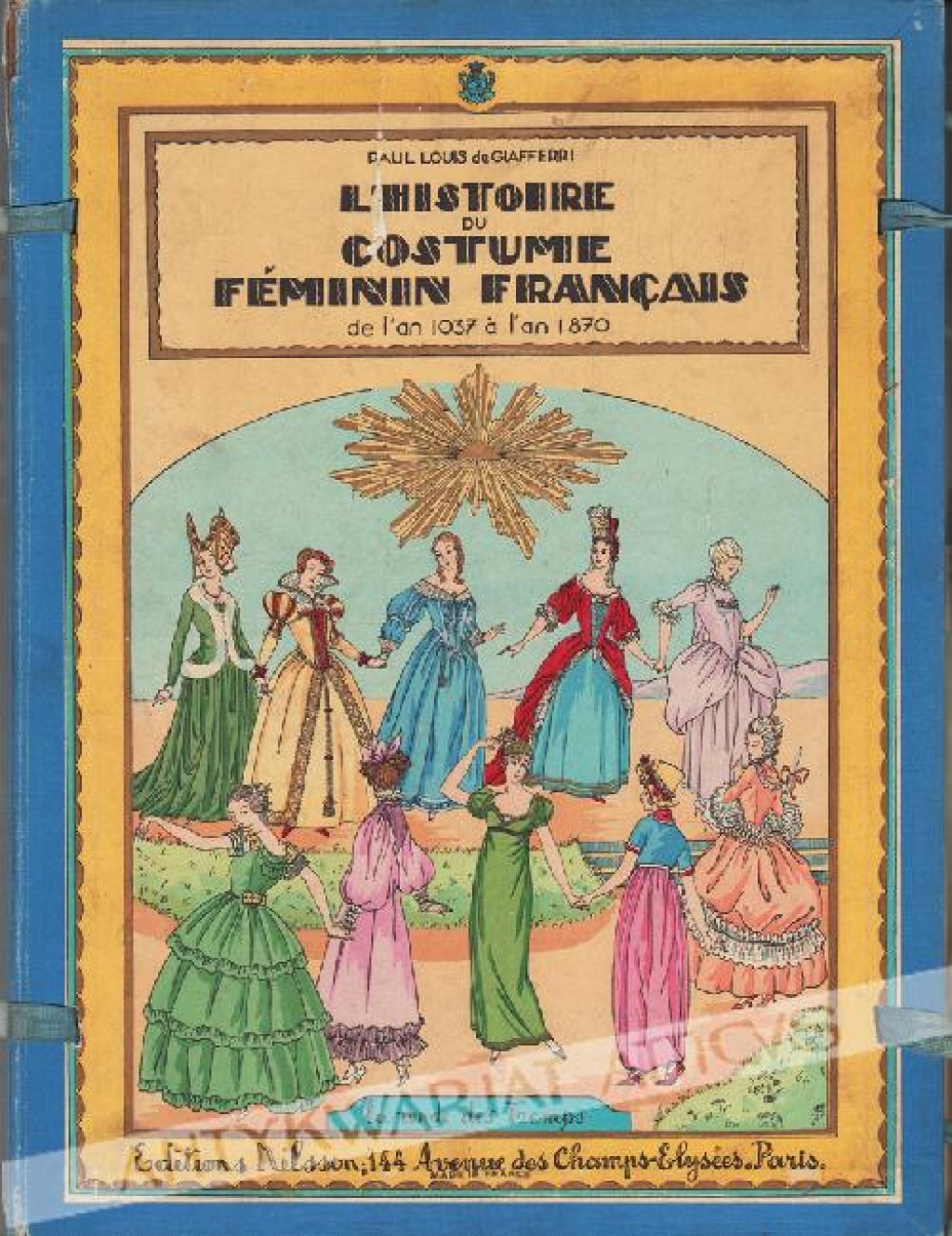 L'Histoire du Costume Féminin Français de l'An 1037 à 1870.
