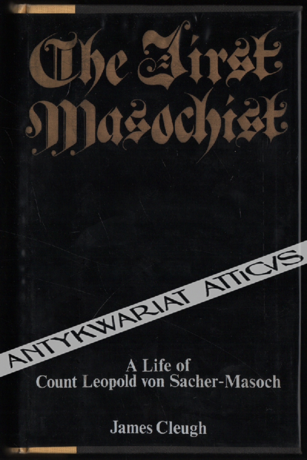 The First Masochist. A biography of Leopold Sacher-Masoch (1836-1895)