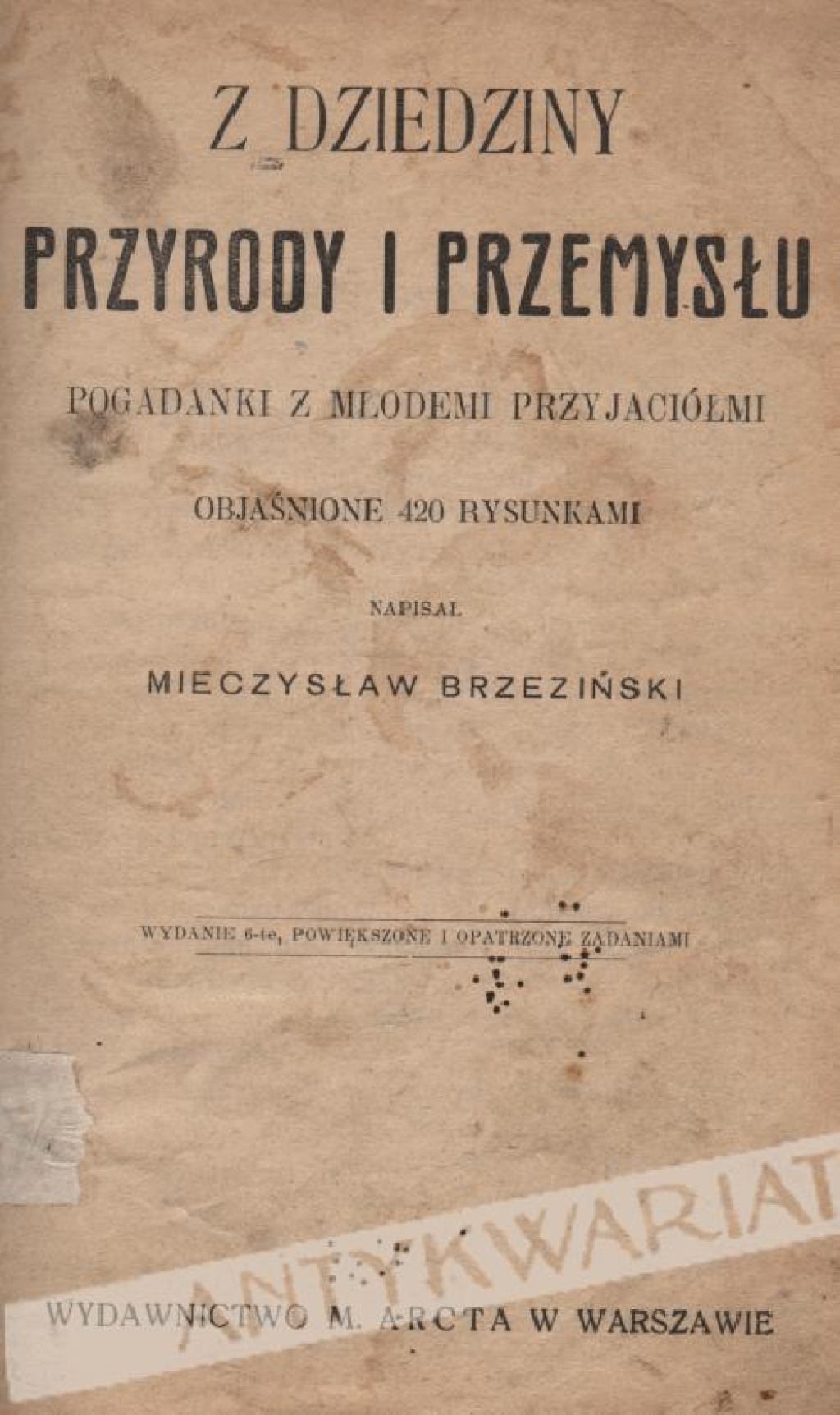 Z dziedziny przyrody i przemysłu. Pogadanki z młodemi przyjaciółmi