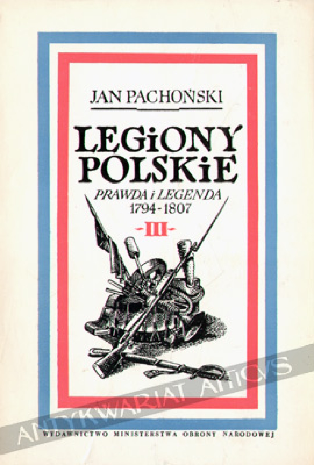 Legiony Polskie. Prawda i legenda 1794-1807, t. III: Znad Renu na San Domingo 1799-1802
