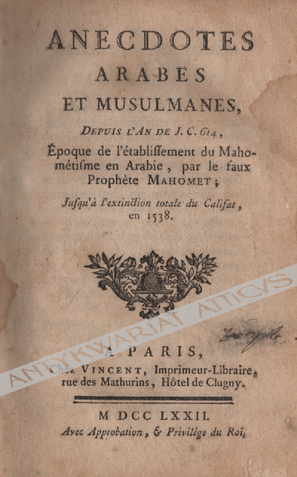 Anecdotes Arabes et Musulmanes, depuis l'an de J. C. 614, époque de l'établissement du Mahométisme en Arabie, par le faux prophète Mahomet; jusqu'à l'extinction totale du Califat, en 1538.