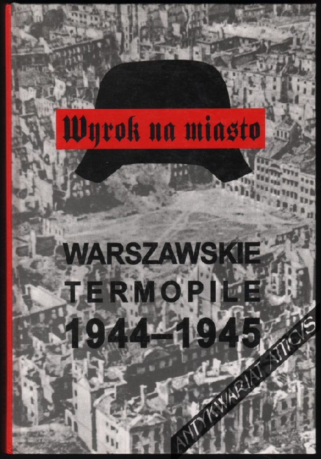 Wyrok na miasto. Wypędzenie, rabunek, zagłada. Warszawskie Termopile 1944-1945