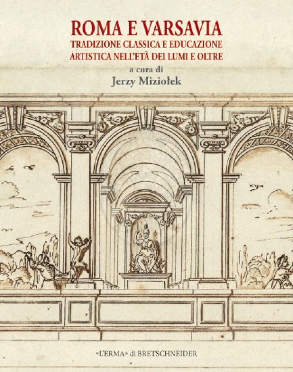 Roma E Varsavia: Tradizione Classica E Educazione Artistica Nell'eta Dei Lumi E Oltre