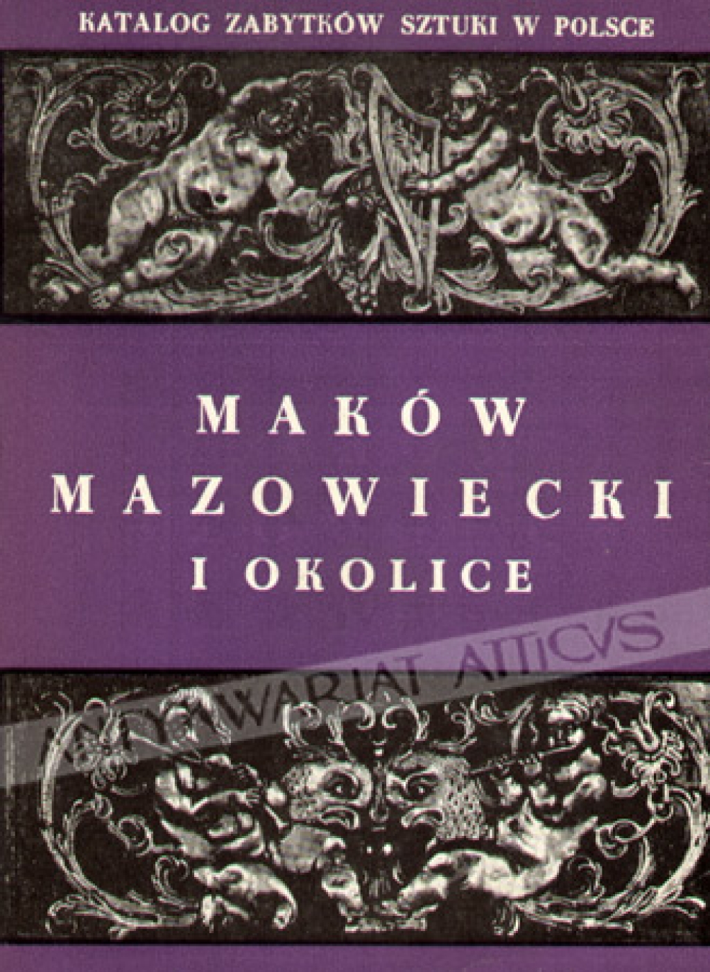 Katalog zabytków sztuki w Polsce, t. X: dawne województwo warszawskie, zesz. 7: Maków Mazowiecki i okolice
