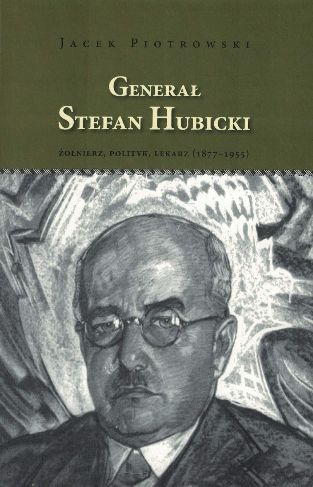 Generał Stefan Hubicki. Żołnierz, polityk, lekarz (1877-1955)