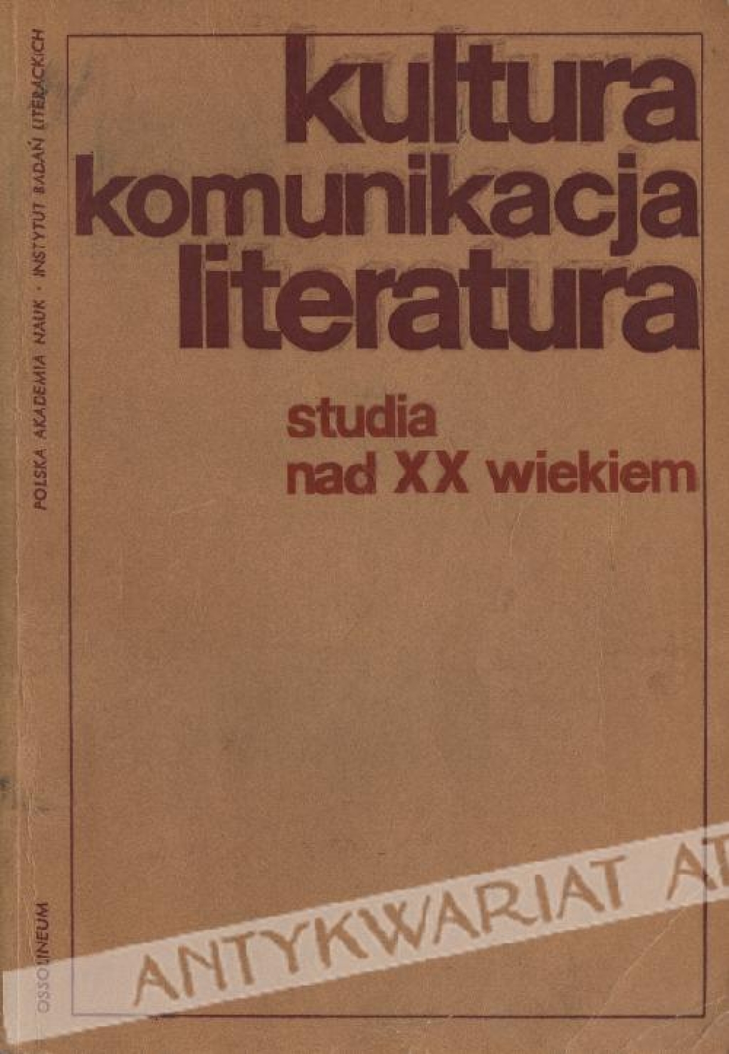 Kultura - komunikacja - literatura. Studia nad XX wiekiem.