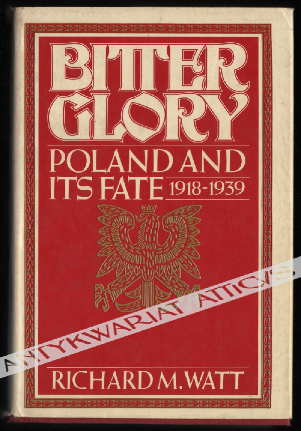 Bitter Glory. Poland and its Fate 1918-1939
