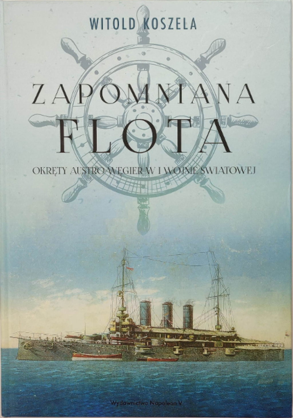 Zapomniana flota. Okręty Austro-Węgier w I wojnie światowej