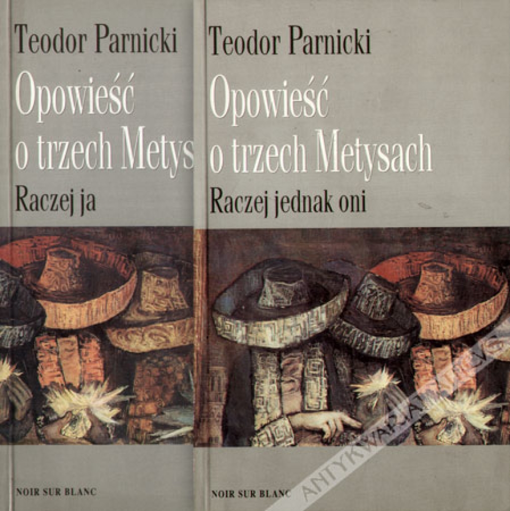 Opowieść o trzech Metysach, t. I-II [t. I, Raczej jednak oni, t. II, Raczej ja]