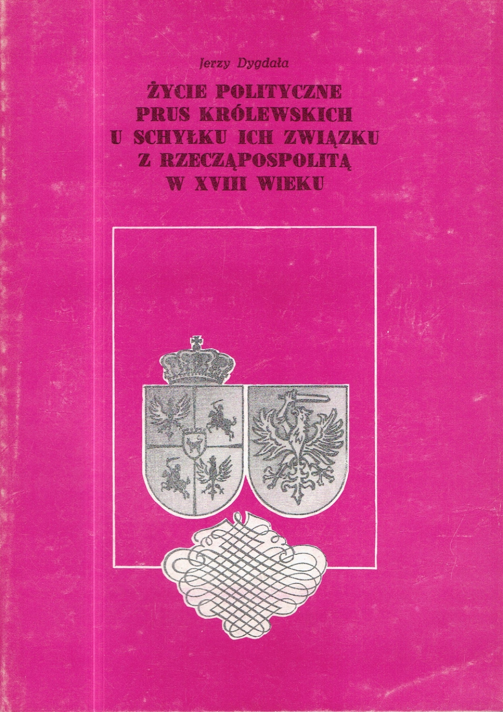 Życie polityczne Prus Królewskich u schyłku ich związku z Rzeczpospolitą w XVIII wieku. Tendencje unifikacyjne a partykularyzm