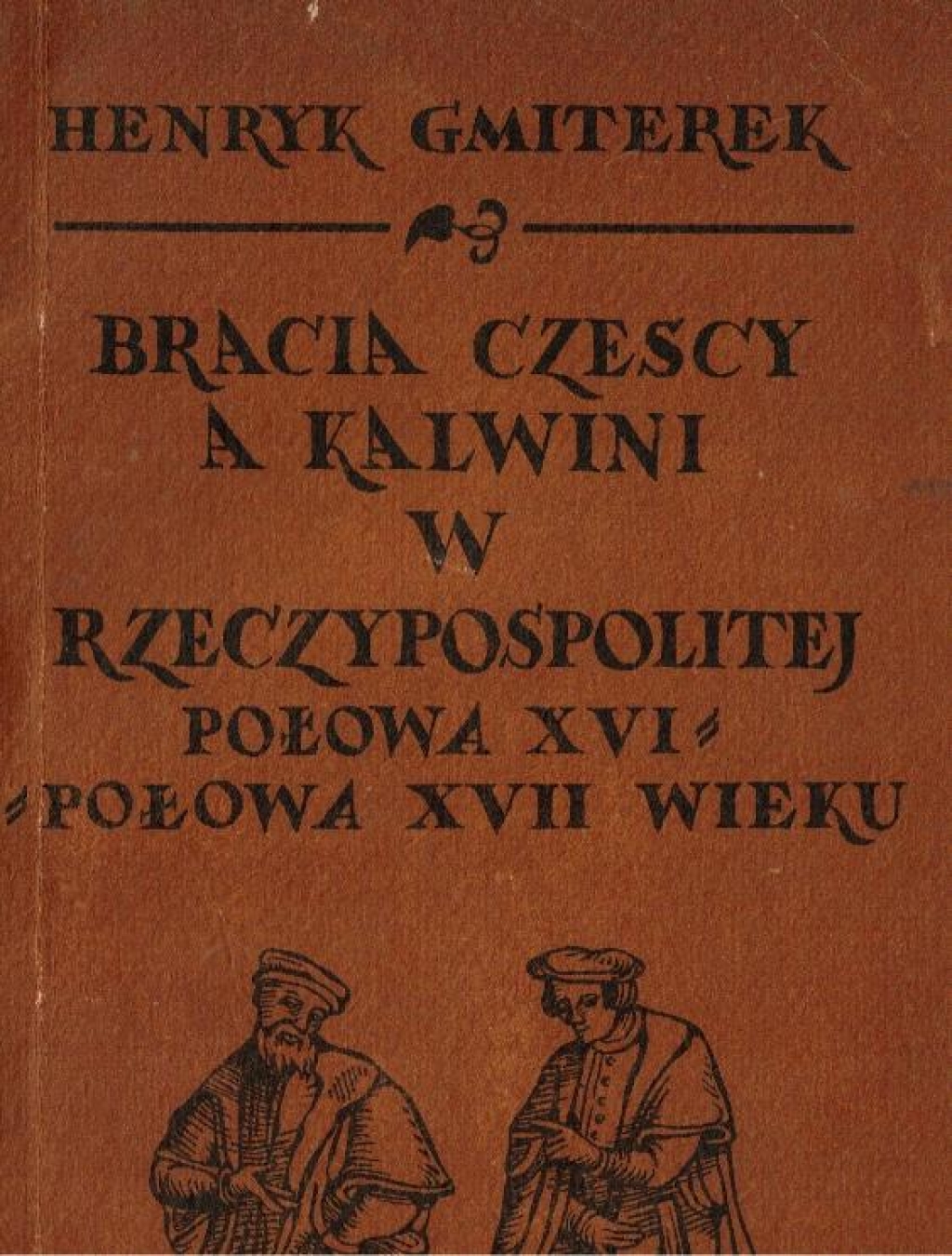 Bracia Czescy a Kalwini w Rzeczypospolitej. Połowa XVI- połowa XVII wieku. Studium porównawcze