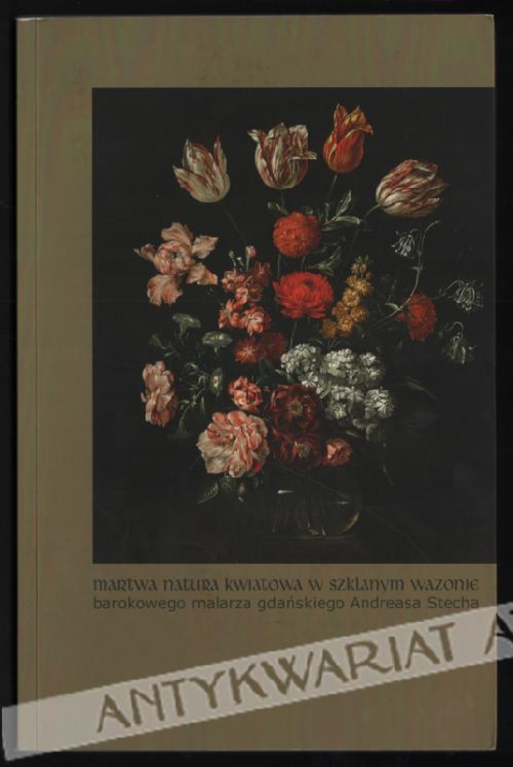 Martwa natura kwiatowa w szklanym wazonie barokowego malarza gdańskiego Andreasa Stecha
