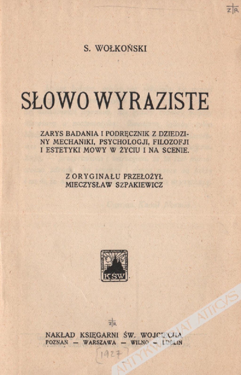 Słowo wyraziste. Zarys badania i podręcznik z dziedziny mechaniki, psychologji, filozofji i estetyki mowy w życiu i na scenie [egz. z księgozbioru prof. Z. Raszewskiego]