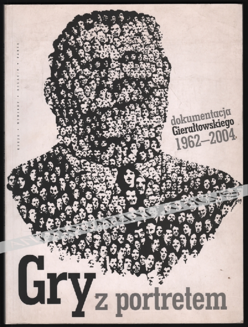 Gry z portretem. Dokumentacja Gierałtowskiego 1962-2004