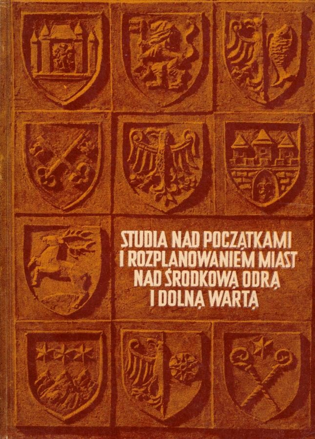 Studia nad początkami i rozplanowaniem miast nad środkową Odrą i dolną Wartą (województwo zielonogórskie). Tom I