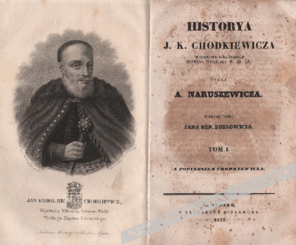 Historya J. K. Chodkiewicza wojewody wileńskiego, hetmana wielkiego W. Ks. Lit., t. I