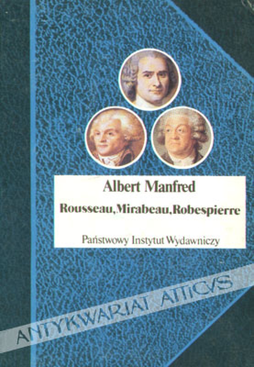 Rousseau, Mirabeau, Robespierre. Trzy portrety z epoki Wielkiej Rewolucji Francuskiej.