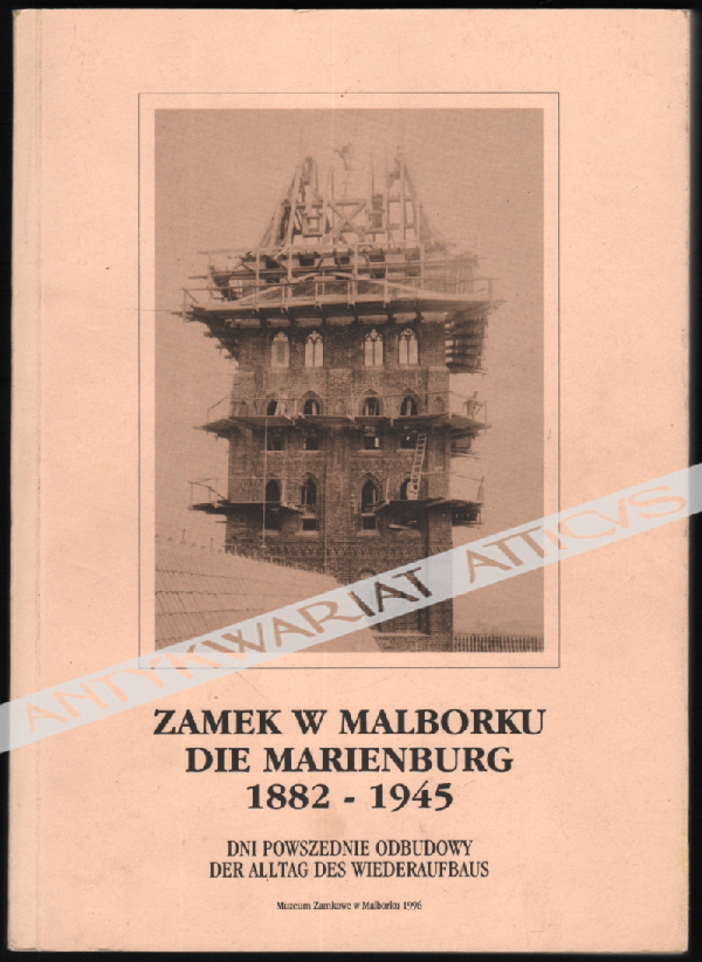 Zamek w Malborku. Dnie powszednie odbudowy 1882-1945Die Marienburg. Der Alltag des Wiederaufbaus. 1882-1945
