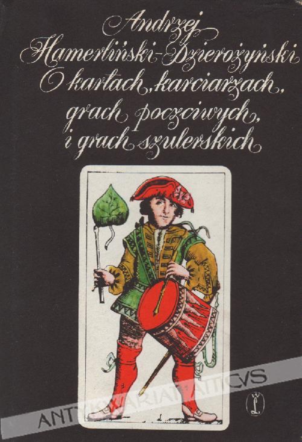 O kartach, karciarzach, grach poczciwych i grach szulerskich. Szkice obyczajowe z wieków XV-XIX