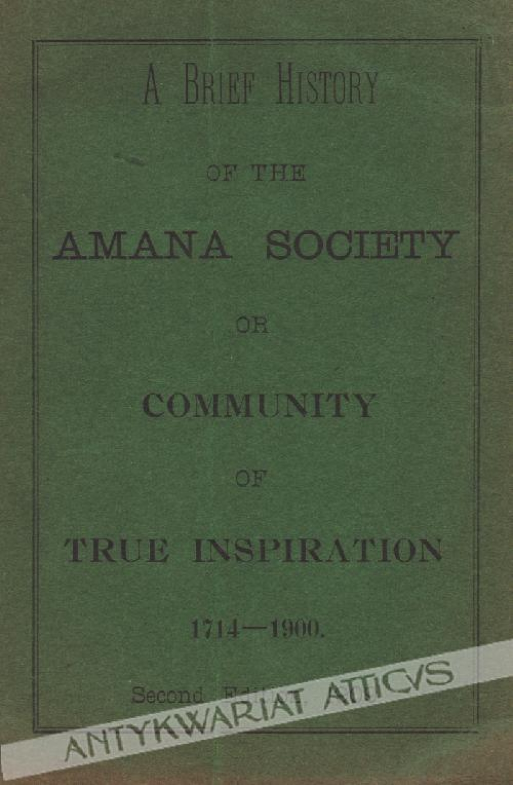 A brief history of the Amana Society or Community of True Inspiration 1714-1900