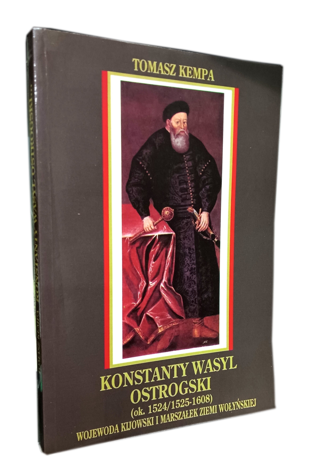 Konstanty Wasyl Ostrogski (ok. 1524/1525-1608). Wojewoda kijowski i marszałek ziemi wołyńskiej